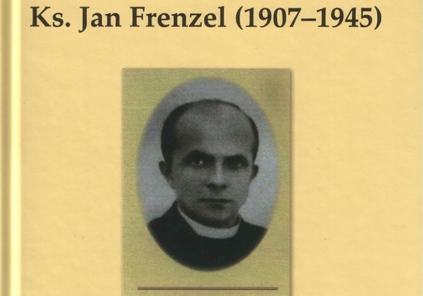 Ks. Jan Frenzel (1907-1945)... - opracowanie pod redakcją ks. Pawła Pyrchały